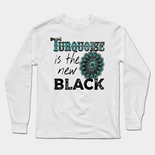 Turquoise is the new black Long Sleeve T-Shirt